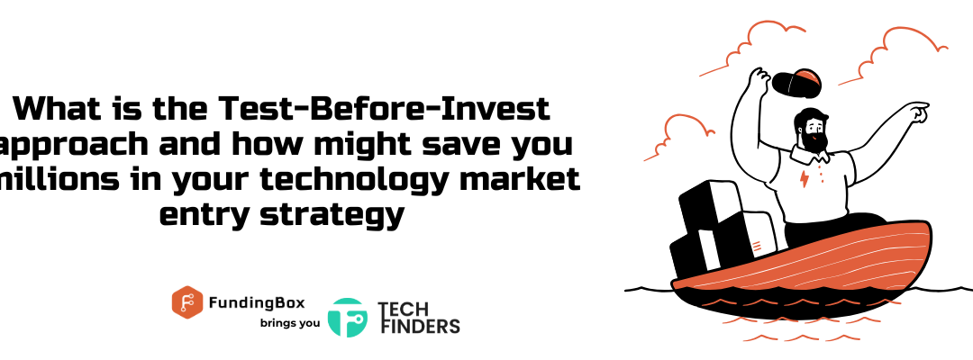 What is the Test Before Invest approach and how might save you millions in your technology market entry strategy