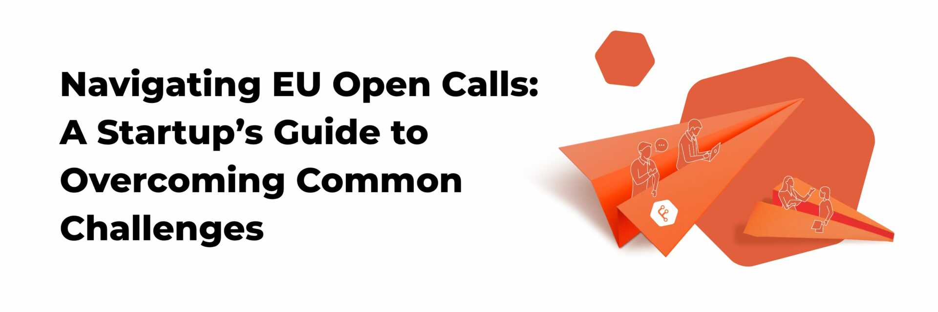 Navigating EU Open Calls A Startup’s Guide to Overcoming Common Challenges