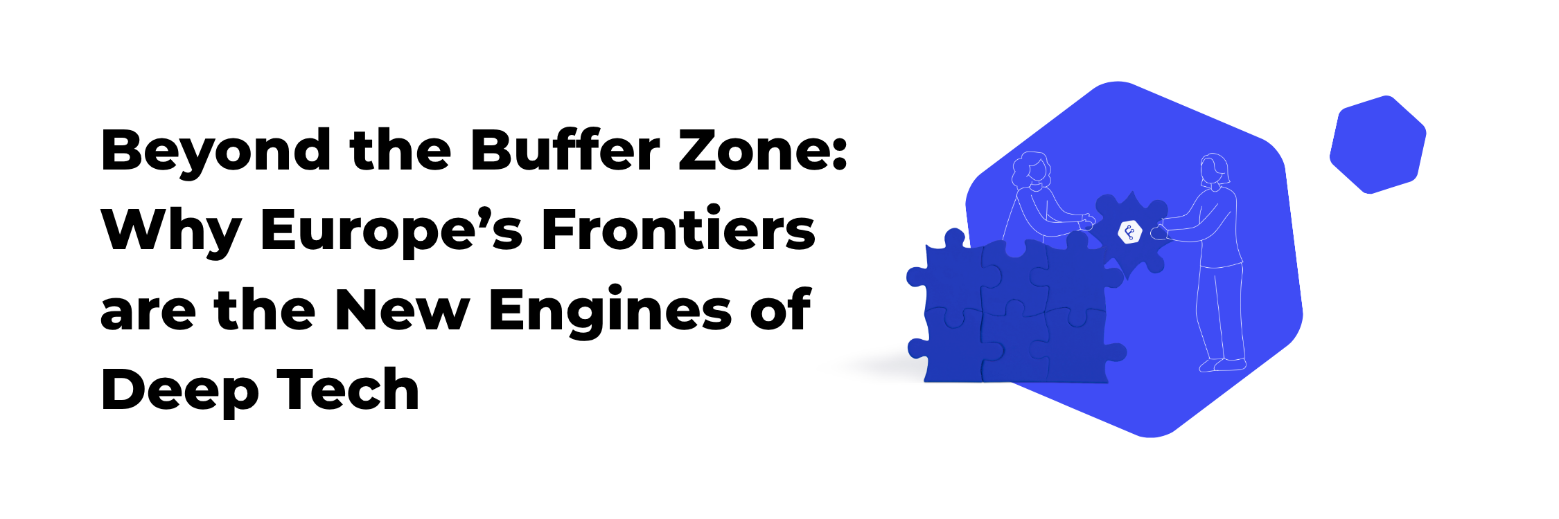 Beyond the Buffer Zone: Why Europe’s Frontiers are the New Engines of Deep Tech